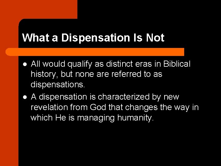 What a Dispensation Is Not l l All would qualify as distinct eras in