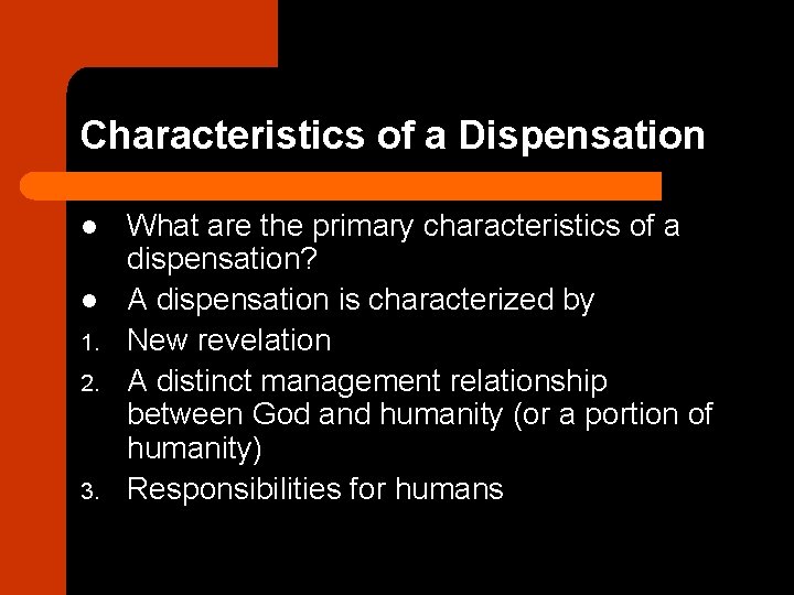 Characteristics of a Dispensation l l 1. 2. 3. What are the primary characteristics