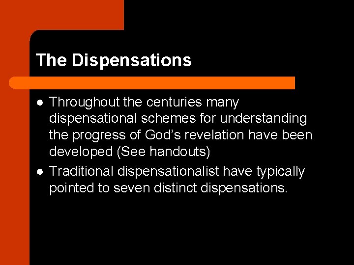 The Dispensations l l Throughout the centuries many dispensational schemes for understanding the progress