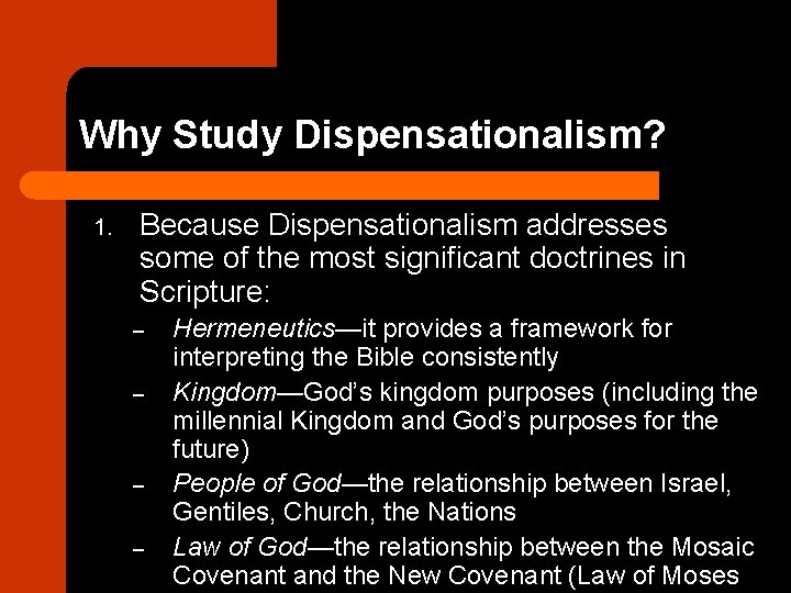 Why Study Dispensationalism? 1. Because Dispensationalism addresses some of the most significant doctrines in