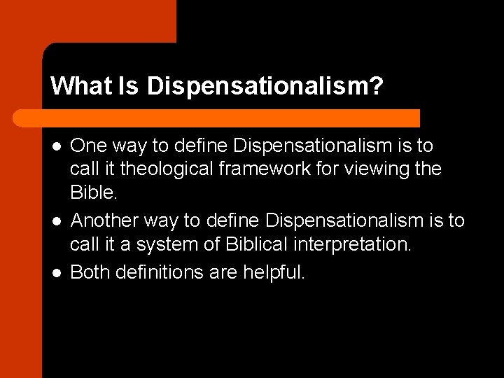 What Is Dispensationalism? l l l One way to define Dispensationalism is to call