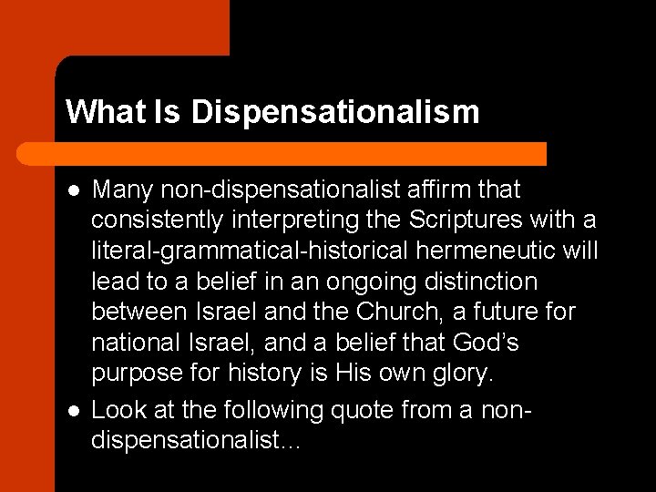 What Is Dispensationalism l l Many non-dispensationalist affirm that consistently interpreting the Scriptures with