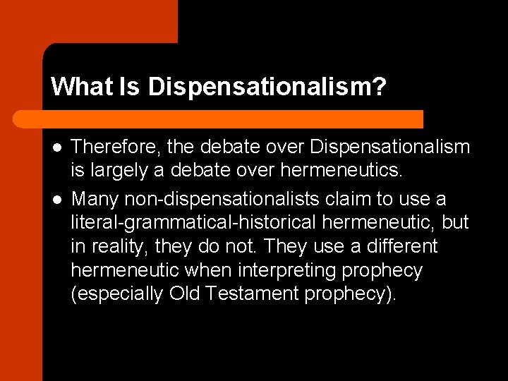 What Is Dispensationalism? l l Therefore, the debate over Dispensationalism is largely a debate