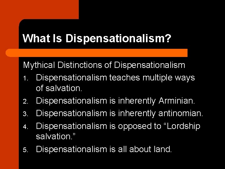 What Is Dispensationalism? Mythical Distinctions of Dispensationalism 1. Dispensationalism teaches multiple ways of salvation.