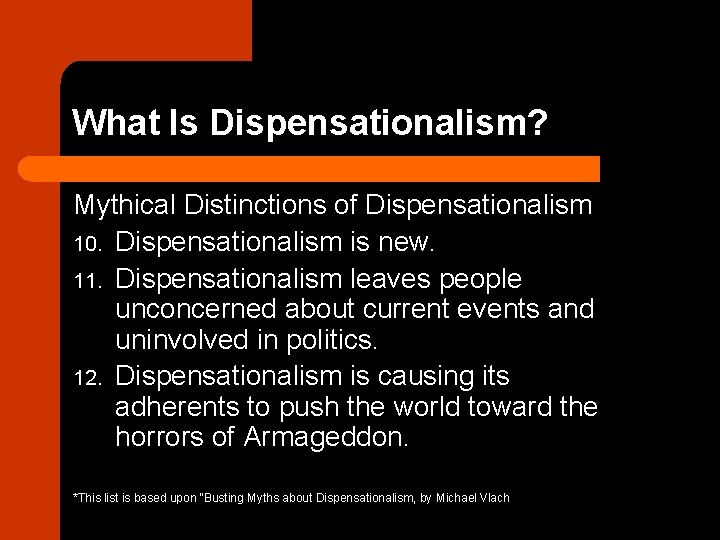 What Is Dispensationalism? Mythical Distinctions of Dispensationalism 10. Dispensationalism is new. 11. Dispensationalism leaves