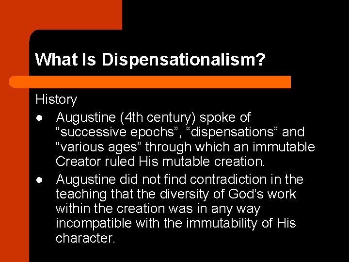 What Is Dispensationalism? History l Augustine (4 th century) spoke of “successive epochs”, “dispensations”