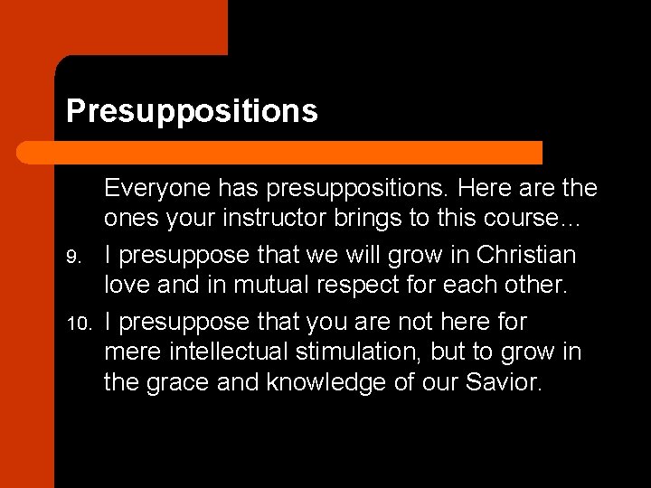 Presuppositions 9. 10. Everyone has presuppositions. Here are the ones your instructor brings to