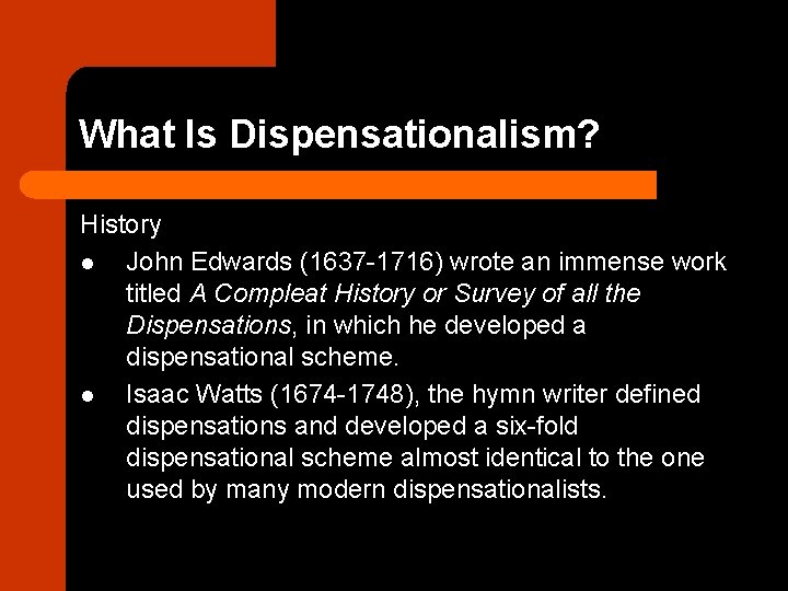 What Is Dispensationalism? History l John Edwards (1637 -1716) wrote an immense work titled
