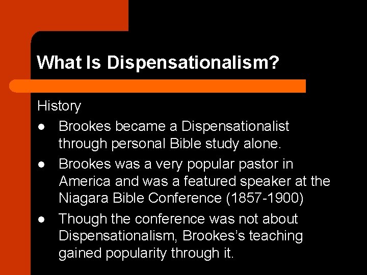 What Is Dispensationalism? History l Brookes became a Dispensationalist through personal Bible study alone.