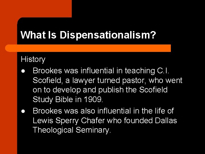 What Is Dispensationalism? History l Brookes was influential in teaching C. I. Scofield, a