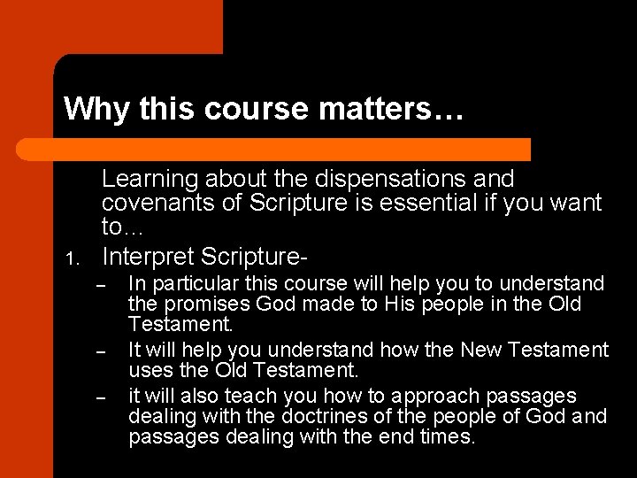 Why this course matters… 1. Learning about the dispensations and covenants of Scripture is