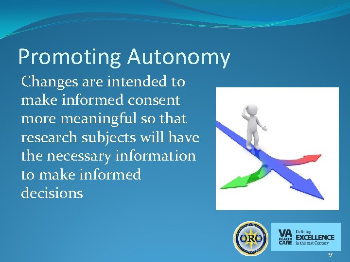 Promoting Autonomy Changes are intended to make informed consent more meaningful so that research