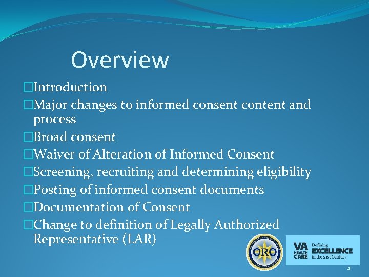 Overview �Introduction �Major changes to informed consent content and process �Broad consent �Waiver of