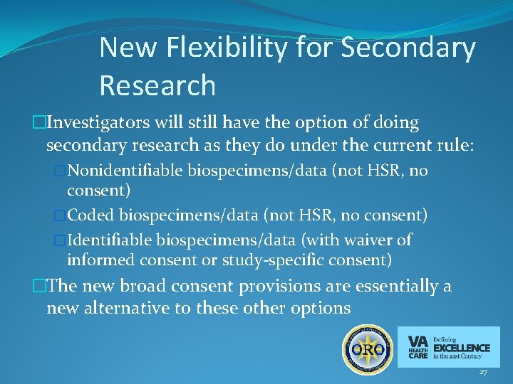 New Flexibility for Secondary Research �Investigators will still have the option of doing secondary