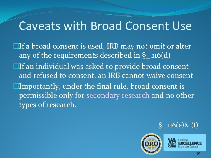 Caveats with Broad Consent Use �If a broad consent is used, IRB may not