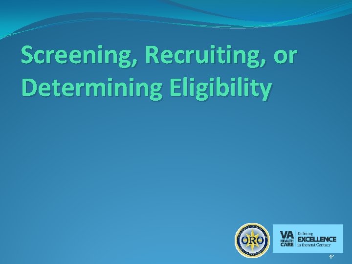 Screening, Recruiting, or Determining Eligibility 42 