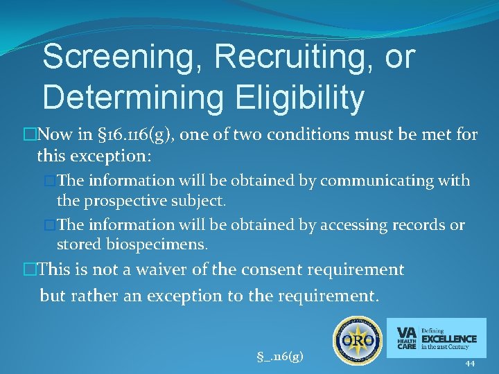 Screening, Recruiting, or Determining Eligibility �Now in § 16. 116(g), one of two conditions