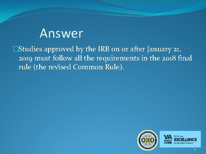 Answer �Studies approved by the IRB on or after January 21, 2019 must follow