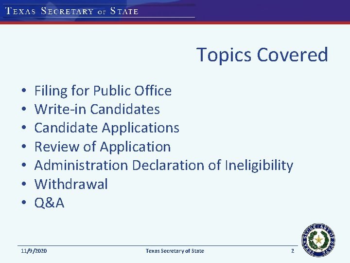 Topics Covered • • Filing for Public Office Write-in Candidates Candidate Applications Review of