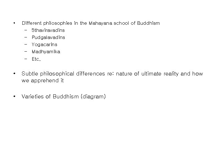  • Different philosophies in the Mahayana school of Buddhism – Sthaviravadins – Pudgalavadins