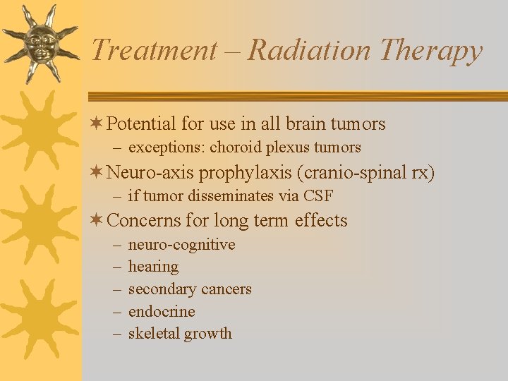 Treatment – Radiation Therapy ¬ Potential for use in all brain tumors – exceptions: