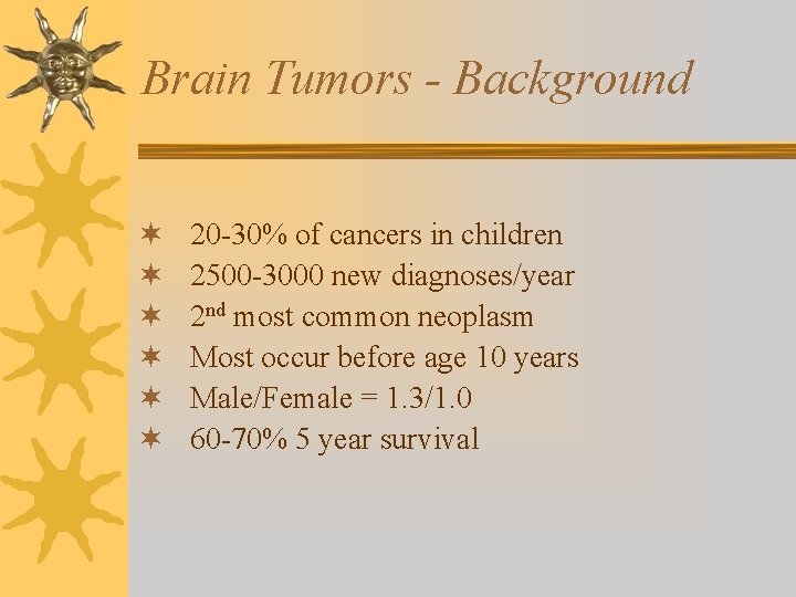 Brain Tumors - Background ¬ ¬ ¬ 20 -30% of cancers in children 2500