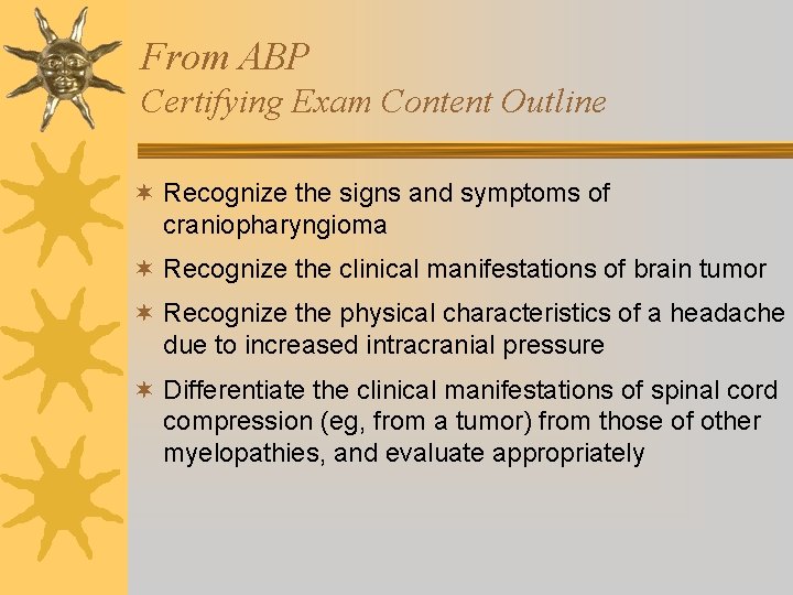 From ABP Certifying Exam Content Outline ¬ Recognize the signs and symptoms of craniopharyngioma