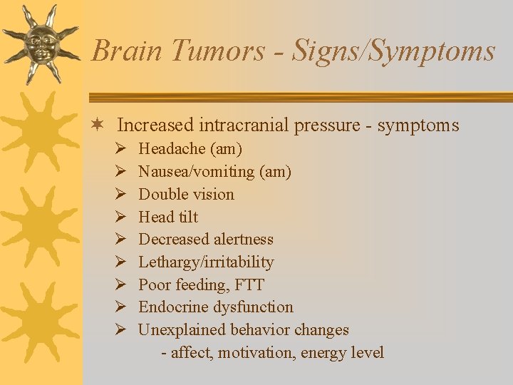 Brain Tumors - Signs/Symptoms ¬ Increased intracranial pressure - symptoms Ø Ø Ø Ø