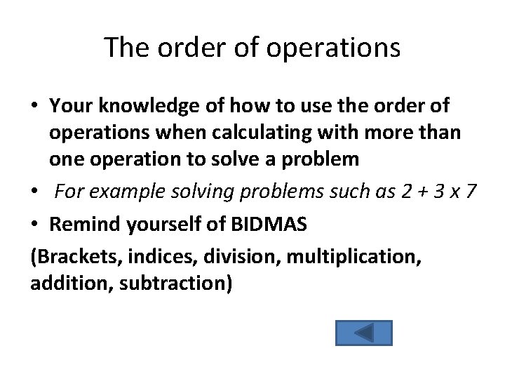 The order of operations • Your knowledge of how to use the order of The order of operations • Your knowledge of how to use the order of