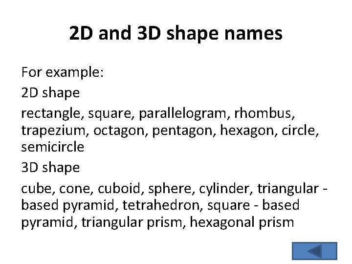 2 D and 3 D shape names For example: 2 D shape rectangle, square, 2 D and 3 D shape names For example: 2 D shape rectangle, square,