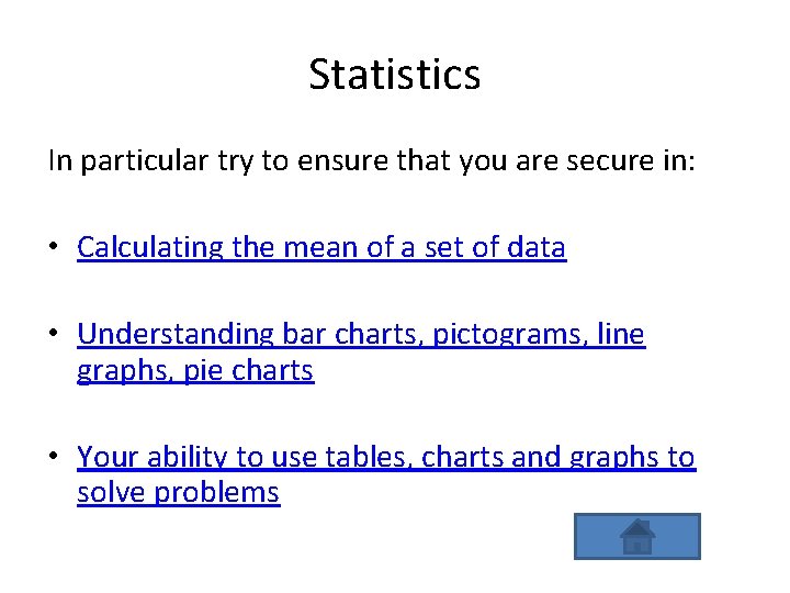 Statistics In particular try to ensure that you are secure in: • Calculating the Statistics In particular try to ensure that you are secure in: • Calculating the