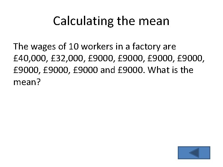 Calculating the mean The wages of 10 workers in a factory are £ 40, Calculating the mean The wages of 10 workers in a factory are £ 40,
