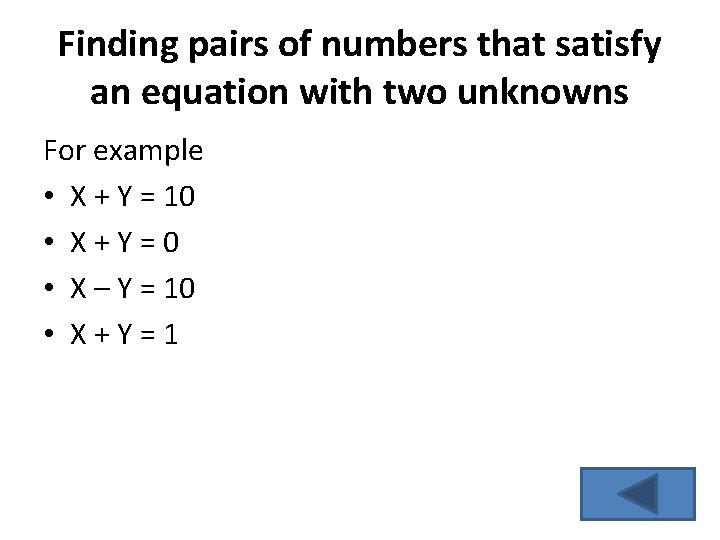 Finding pairs of numbers that satisfy an equation with two unknowns For example • Finding pairs of numbers that satisfy an equation with two unknowns For example •