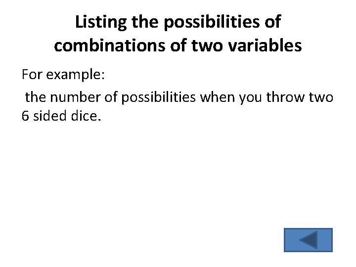 Listing the possibilities of combinations of two variables For example: the number of possibilities Listing the possibilities of combinations of two variables For example: the number of possibilities
