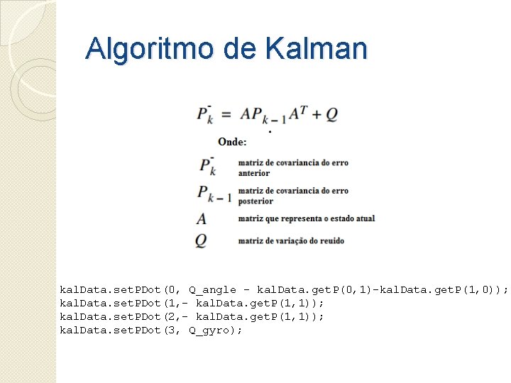 Algoritmo de Kalman kal. Data. set. PDot(0, Q_angle - kal. Data. get. P(0, 1)-kal.