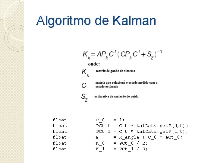Algoritmo de Kalman float float C_0 PCt_1 E K_0 K_1 = = = 1;