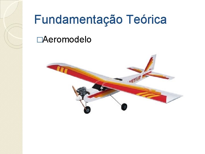 Fundamentação Teórica �Aeromodelo 