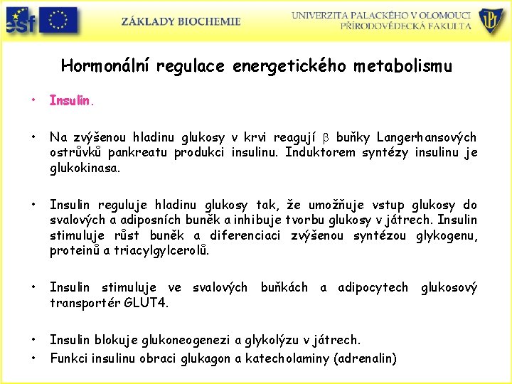 Hormonální regulace energetického metabolismu • Insulin. • Na zvýšenou hladinu glukosy v krvi reagují