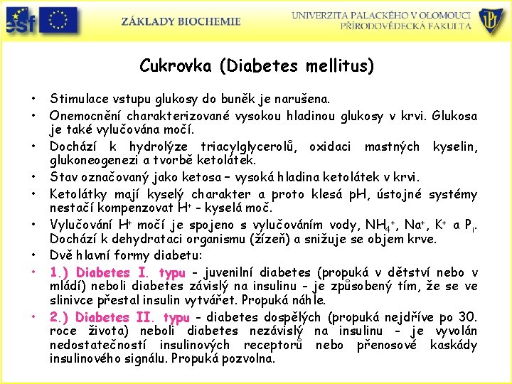 Cukrovka (Diabetes mellitus) • • • Stimulace vstupu glukosy do buněk je narušena. Onemocnění