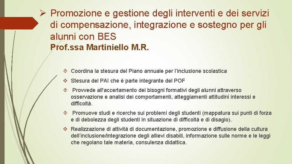 Ø Promozione e gestione degli interventi e dei servizi di compensazione, integrazione e sostegno