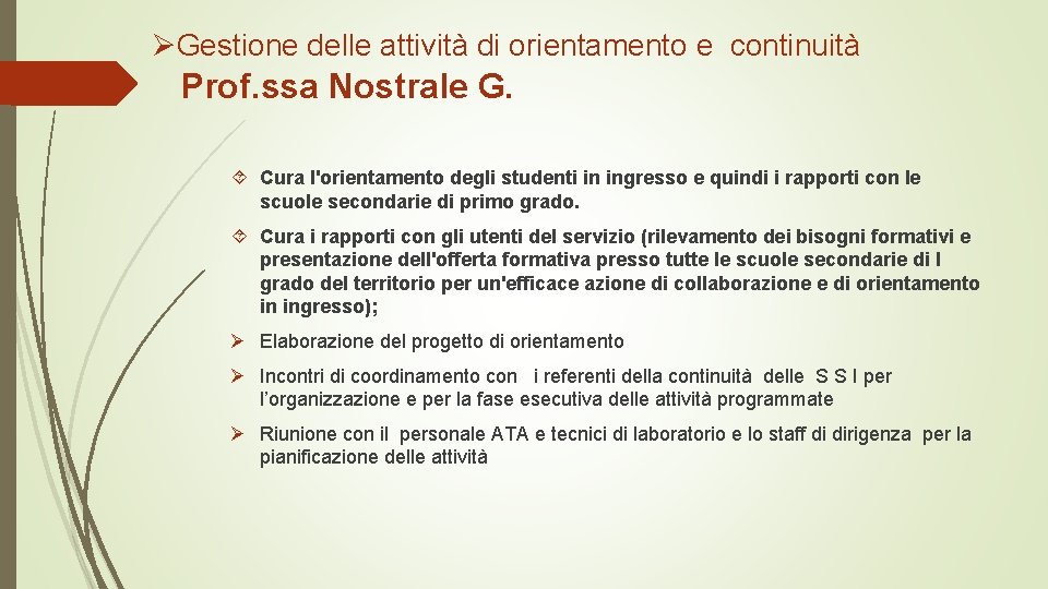 ØGestione delle attività di orientamento e continuità Prof. ssa Nostrale G. Cura l'orientamento degli