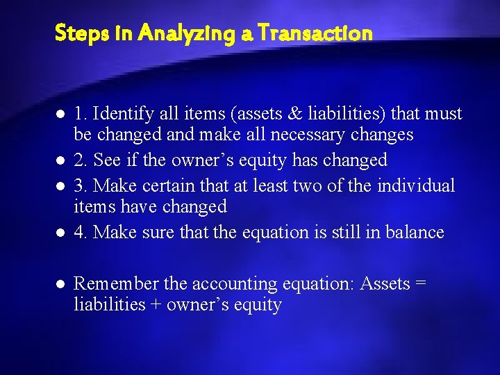 Steps in Analyzing a Transaction l l l 1. Identify all items (assets &