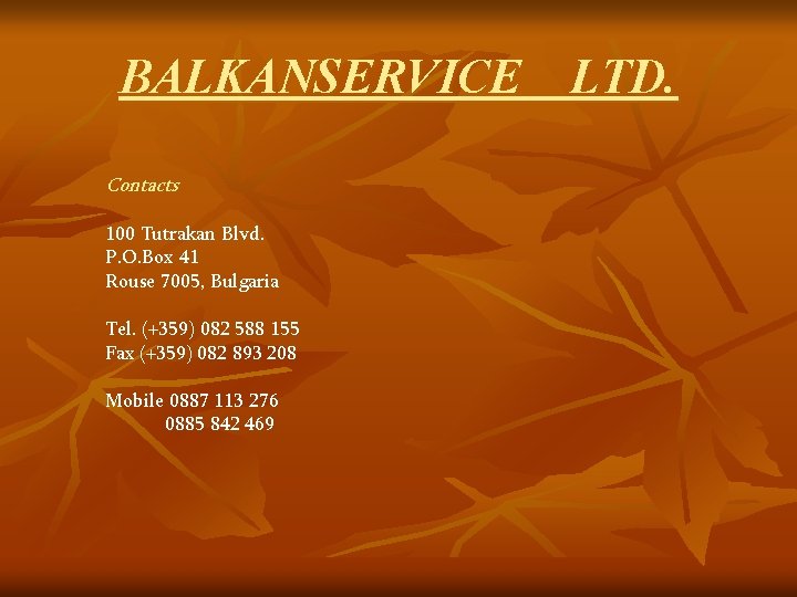 BALKANSERVICE LTD. Contacts 100 Tutrakan Blvd. P. O. Box 41 Rouse 7005, Bulgaria Tel.