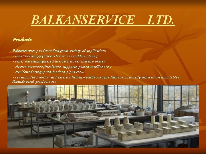 BALKANSERVICE LTD. Products Balkanservice products find great variety of application: - inner encasings (bricks)