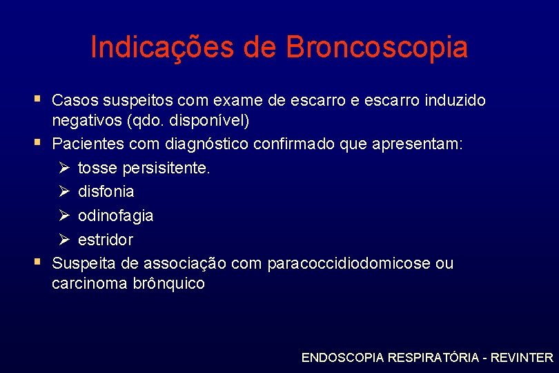 Indicações de Broncoscopia § Casos suspeitos com exame de escarro induzido § § negativos