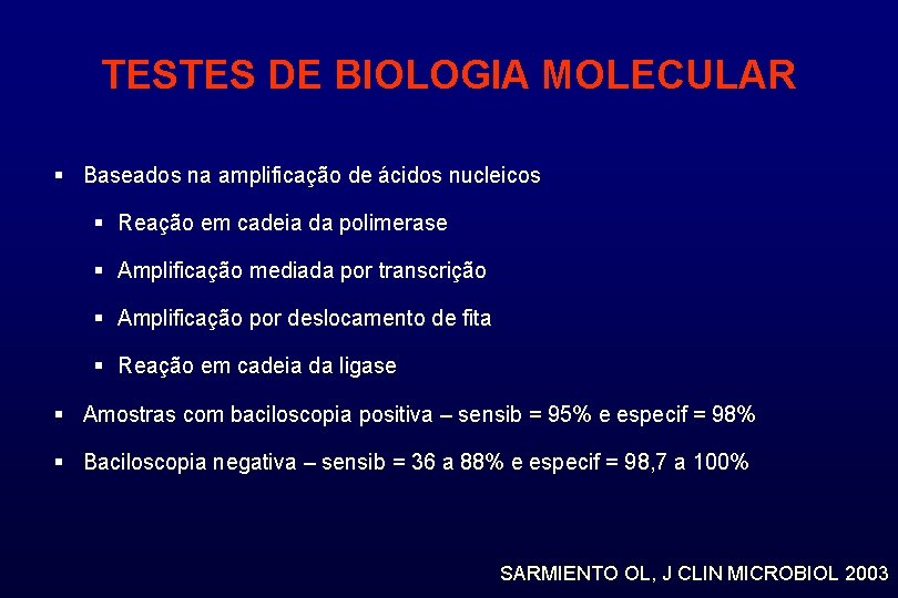 TESTES DE BIOLOGIA MOLECULAR § Baseados na amplificação de ácidos nucleicos § Reação em