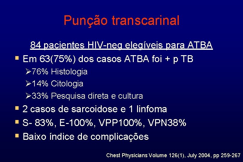 Punção transcarinal 84 pacientes HIV-neg elegíveis para ATBA § Em 63(75%) dos casos ATBA