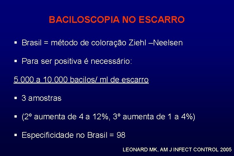 BACILOSCOPIA NO ESCARRO § Brasil = método de coloração Ziehl –Neelsen § Para ser