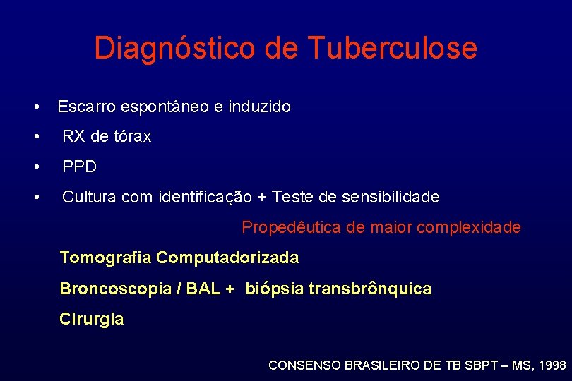 Diagnóstico de Tuberculose • Escarro espontâneo e induzido • RX de tórax • PPD