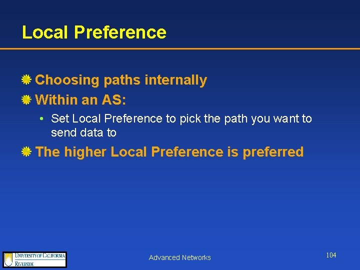 Local Preference Choosing paths internally Within an AS: • Set Local Preference to pick